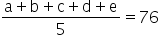 fraction numerator straight a plus straight b plus straight c plus straight d plus straight e over denominator 5 end fraction equals 76