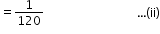 begin mathsize 12px style equals 1 over 120 space space space space space space space space space space space space space space space space space space space space space space space space space space space space space space space horizontal ellipsis left parenthesis ii right parenthesis end style