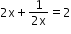 begin mathsize 12px style 2 straight x plus fraction numerator 1 over denominator 2 straight x end fraction equals 2 end style