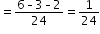 begin mathsize 12px style equals fraction numerator 6 – 3 – 2 over denominator 24 end fraction equals 1 over 24 end style