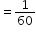 begin mathsize 12px style equals 1 over 60 end style