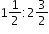 begin mathsize 12px style 1 1 half colon 2 3 over 2 end style