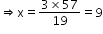 begin mathsize 12px style rightwards double arrow straight x equals fraction numerator 3 cross times 57 over denominator 19 end fraction equals 9 end style